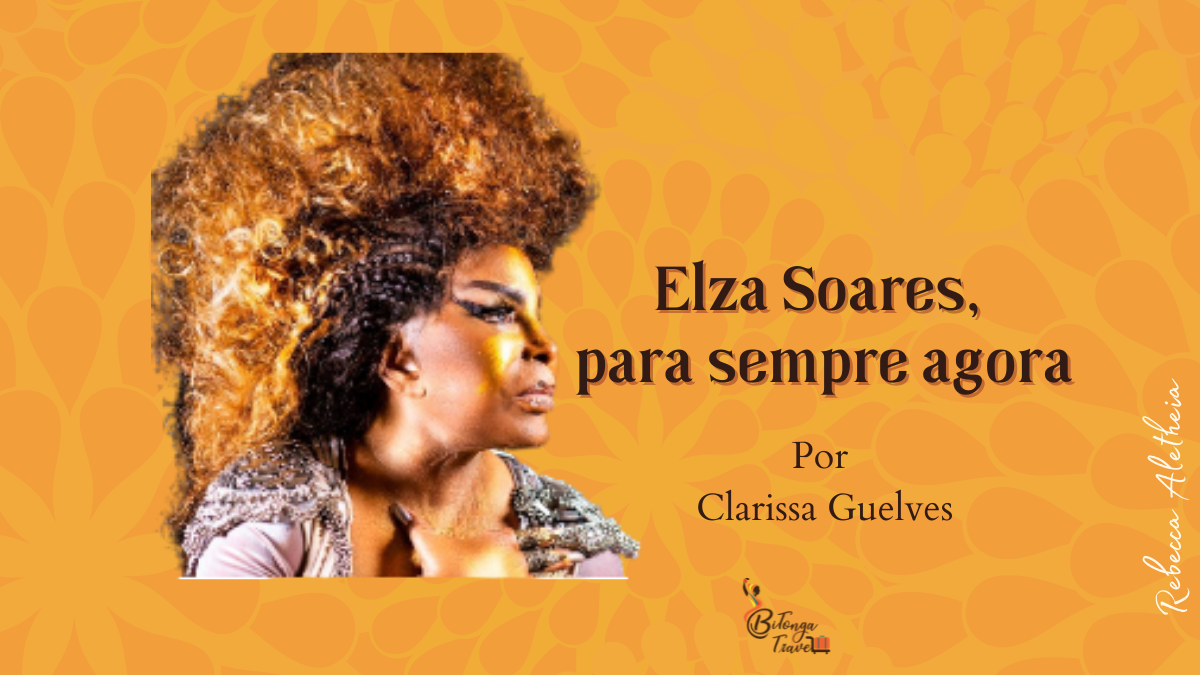 Elza Soares para sempre agora por Clarisse Guelves